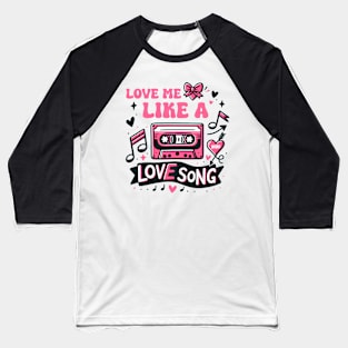 Love Me Like a Love song Baseball T-Shirt